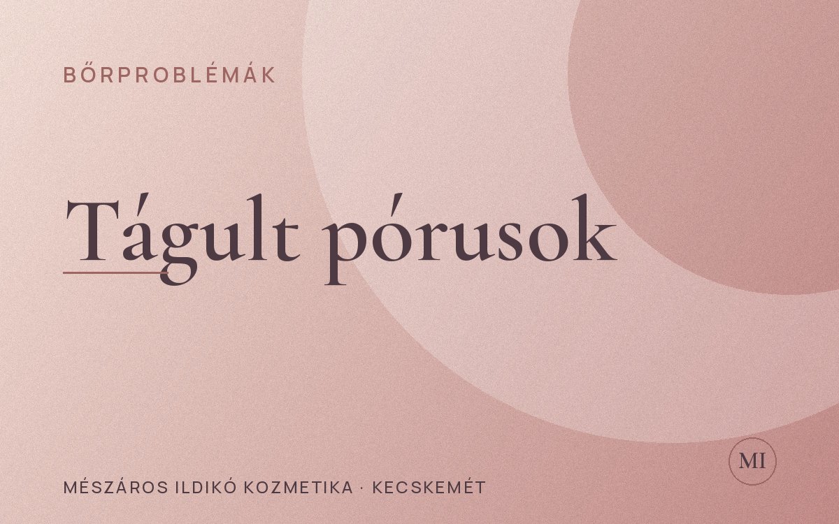 Tágult pórusok: okok és valódi megoldások